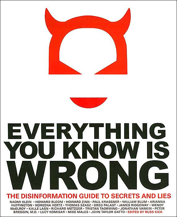 Everything You Know Is Wrong: The Disinformation Guide to Secrets and Lies