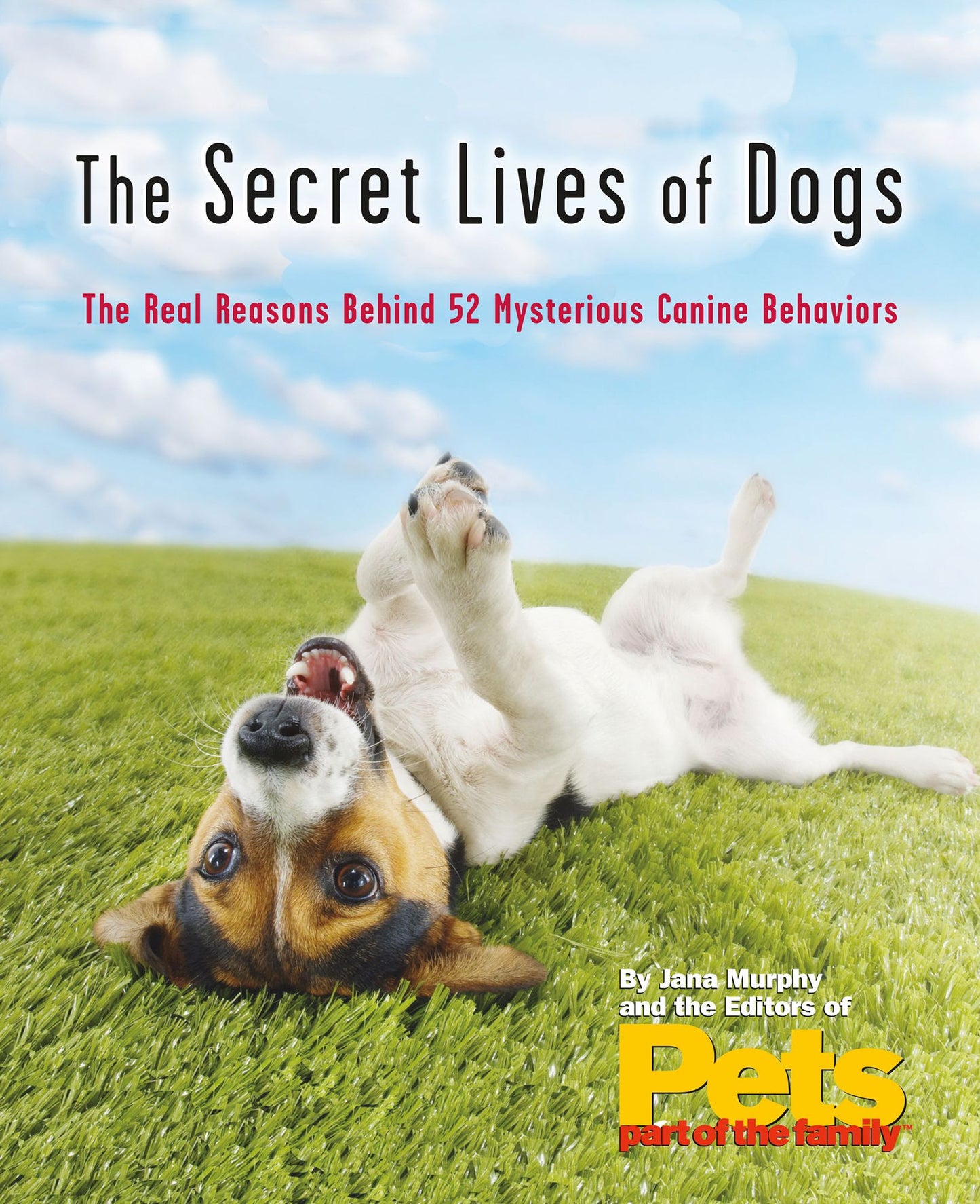 The Secret Lives of Dogs: The Real Reasons Behind 52 Mysterious Canine Behaviors