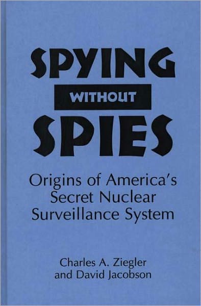 Spying Without Spies: Origins of America's Secret Nuclear Surveillance System