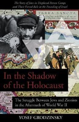 In the Shadow of the Holocaust: The Struggle Between Jews and Zionists in the Aftermath of World War II