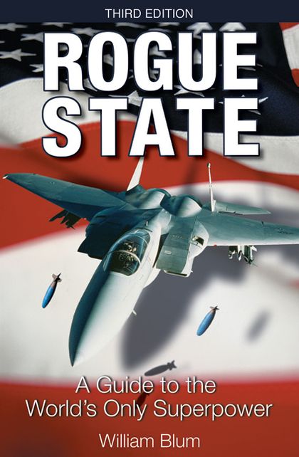 Rogue State, 3rd Edition: A Guide to the World's Only Superpower
