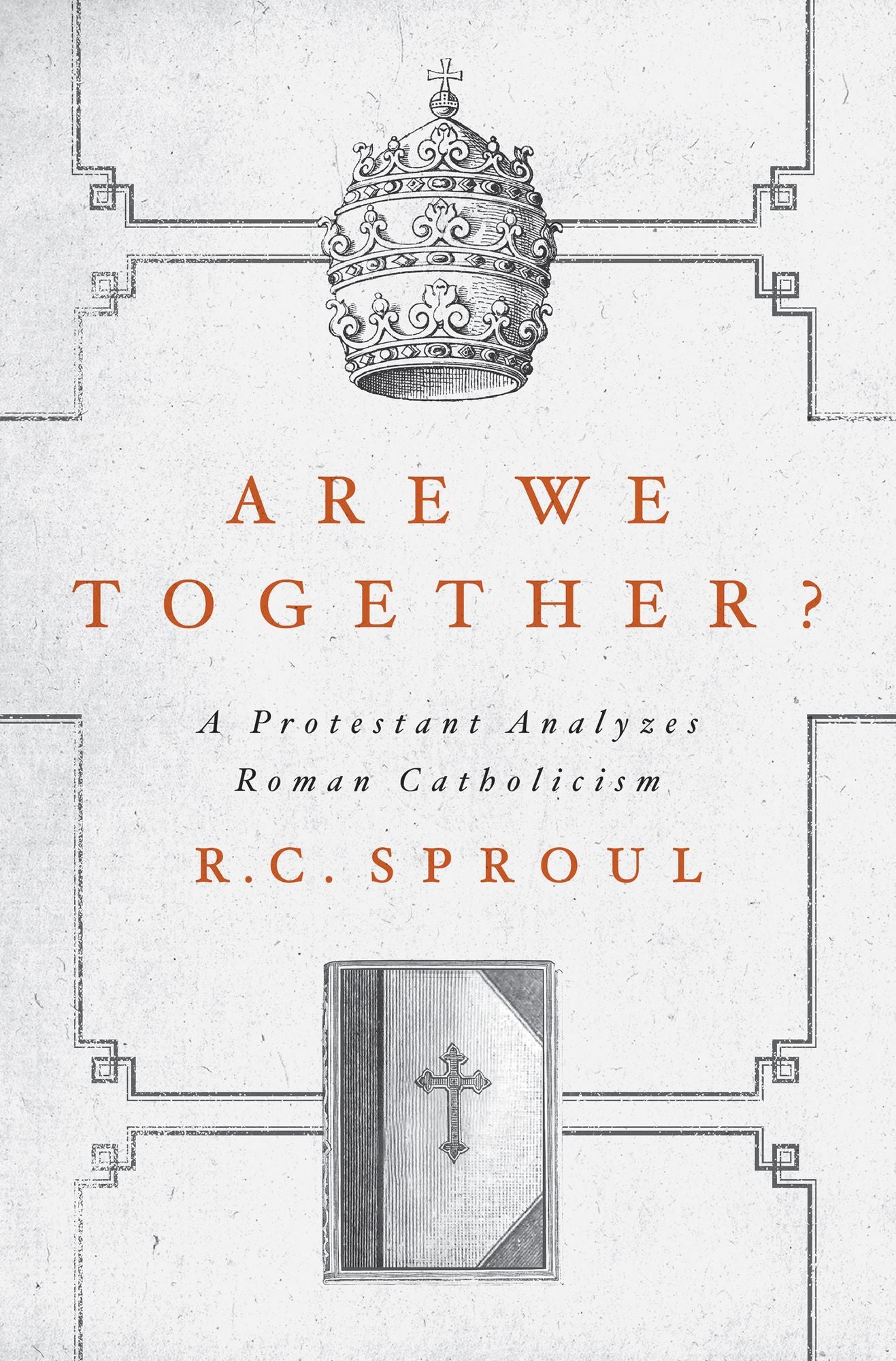 Are We Together?: A Protestant Analyzes Roman Catholicism