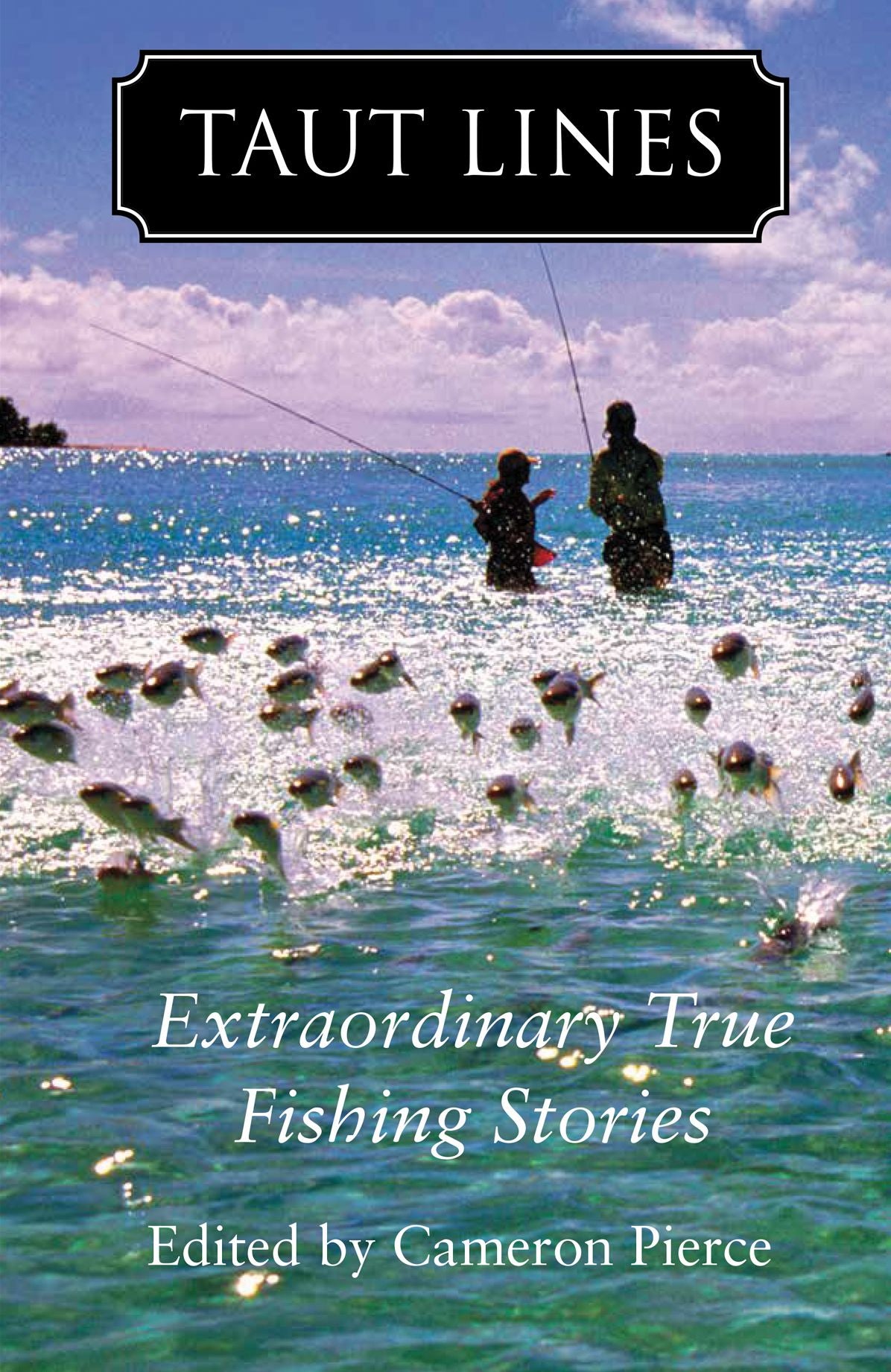 Taut Lines: Extraordinary True Fishing Stories