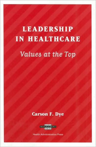 Leadership in Healthcare: Values at the Top (Ache Management Series)