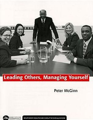 Leading Others, Managing Yourself: What Every Healthcare Executive Should Know