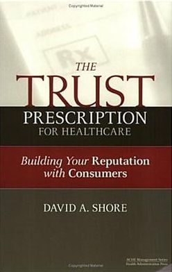 Trust Prescription for Healthcare: Building Your Reputation with Consumers