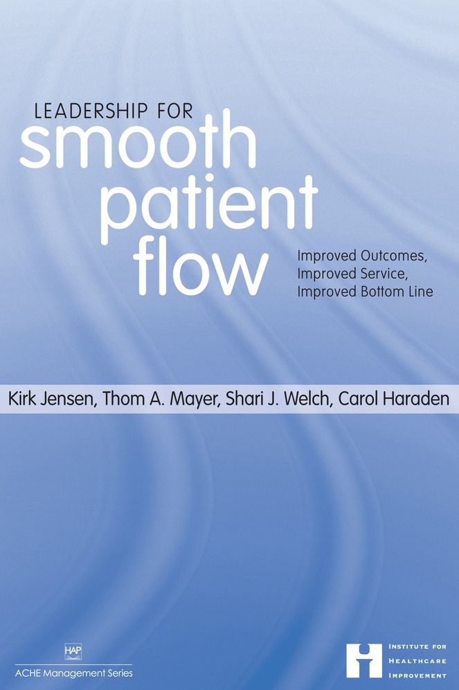 Leadership for Smooth Patient Flow: Improved Outcomes, Improved Service, Improved Bottom Line (Ache Management Series)