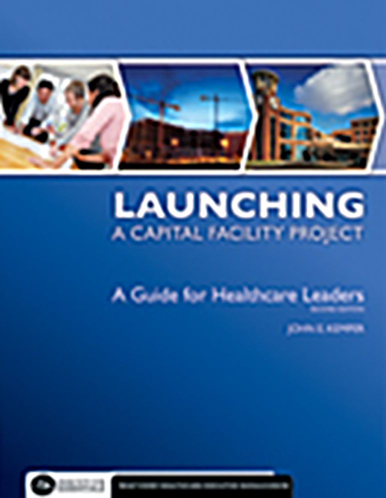 Planning a Capital Facility Project: A Guide for Healthcare Leaders
