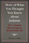 More of What You Thought You Knew About Judaism: 354 Common Misconceptions About Jewish Life