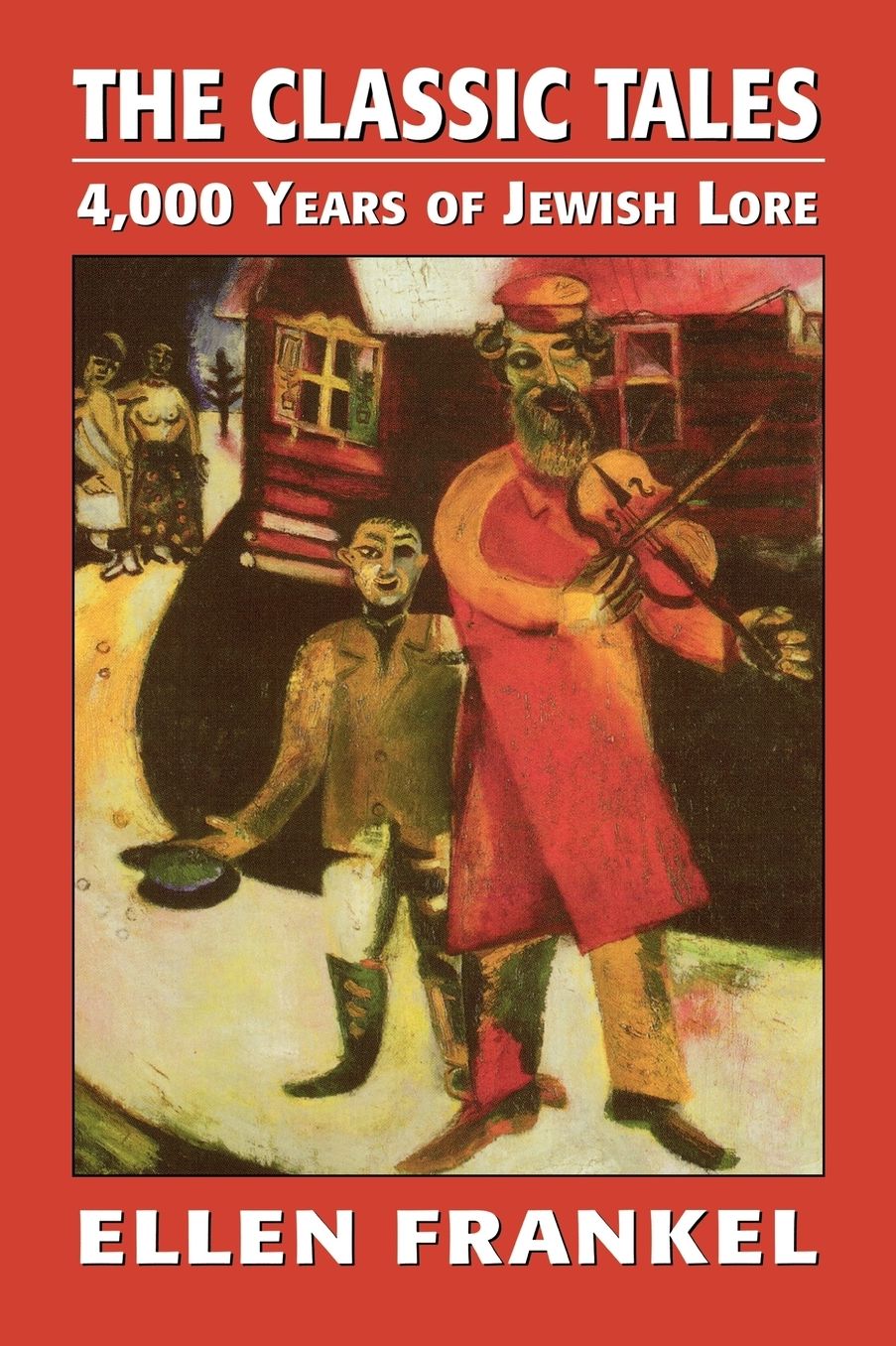 Classic Tales: Four Thousand Years of Jewish Lore