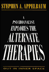 A Psychoanalyst Explores the Alternate Therapies: Out in Inner Space (Master Work)