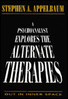 A Psychoanalyst Explores the Alternate Therapies: Out in Inner Space (Master Work)