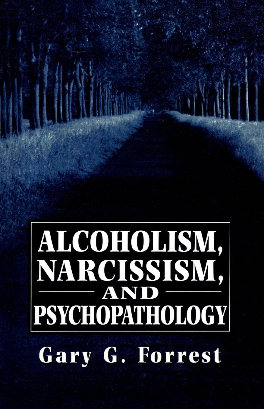Alcoholism, Narcissism, And Psychopathology