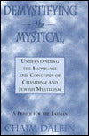 Demystifying the Mystical: Understanding the Language and Concepts of Chasidism and Jewish Mysticism