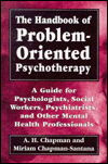 The Handbook of Problem-Oriented Psychotherapy: A Guide for Psychologists, Social Workers, Psychiatrists, and Other Mental Health Professionals