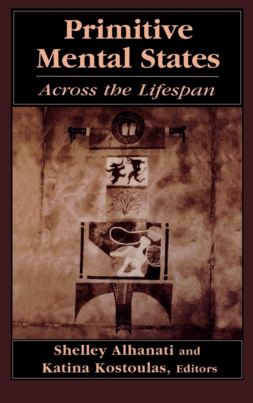 Primitive Mental States: Across the Lifespan