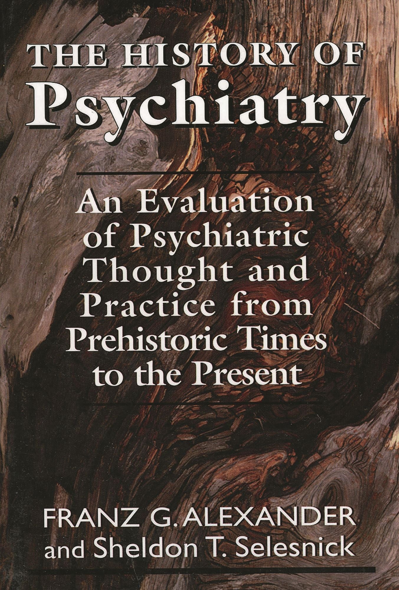 The History of Psychiatry: An Evaluation of Psychiatric Thought and Practice from Prehistoric Times to the Present