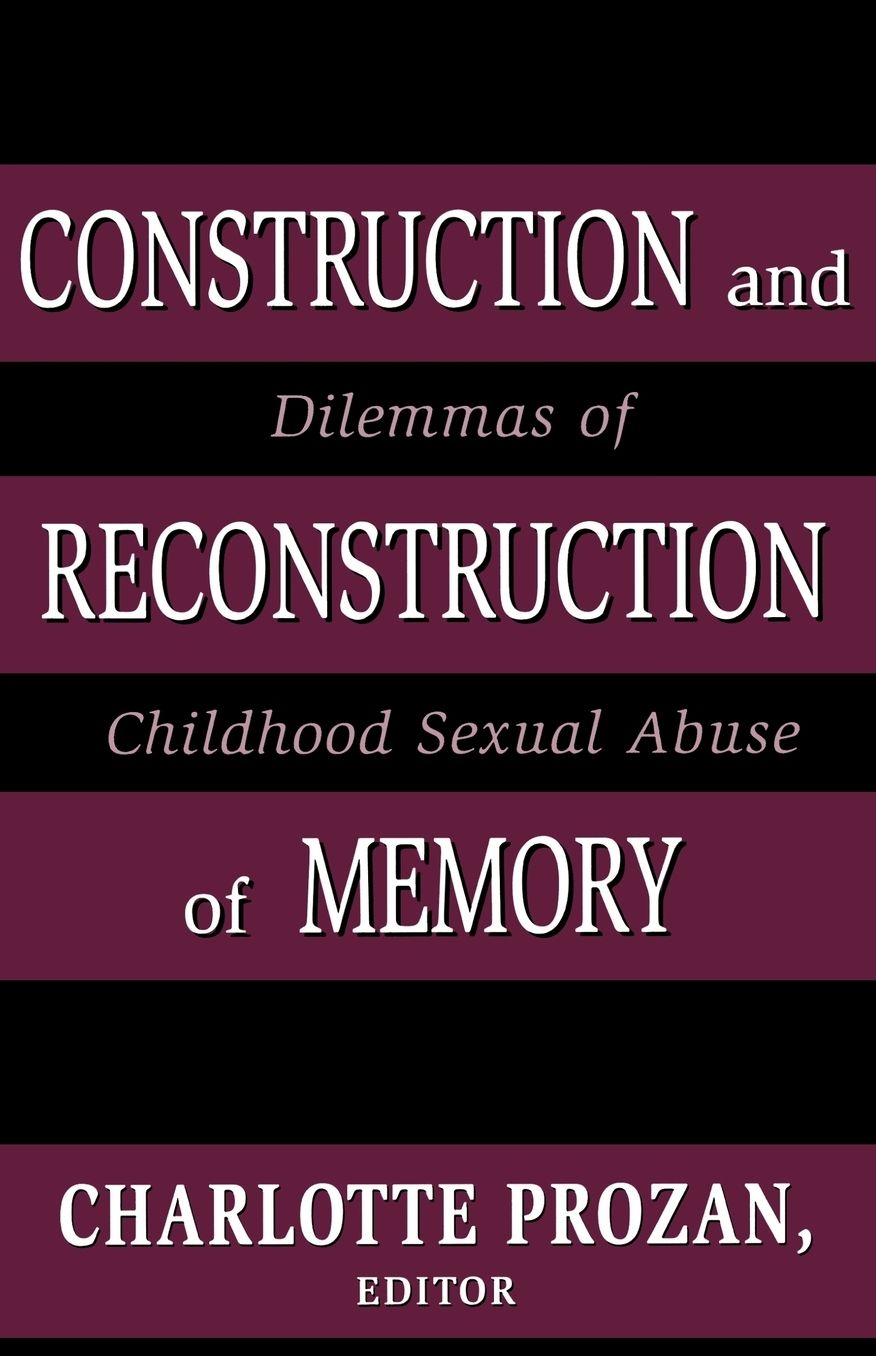 Construction and Reconstruction of Memory: Dilemmas of Childhood Sexual Abuse