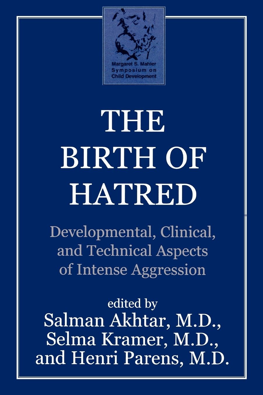 The Birth of Hatred: Developmental, Clinical, and Technical Aspects of Intense Aggression