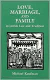 Love, Marriage, and Family in Jewish Law and Tradition