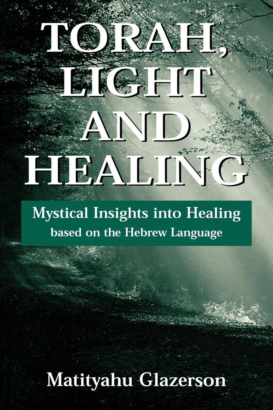 Torah, Light and Healing: Mystical Insights into Healing Based on the Hebrew Language