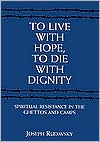 To Live with Hope, to Die with Dignity: Spiritual Resistance in the Ghettos and Camps