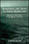 Restoring the Jews to Their Homeland: Nineteen Centuries in the Quest for Zion