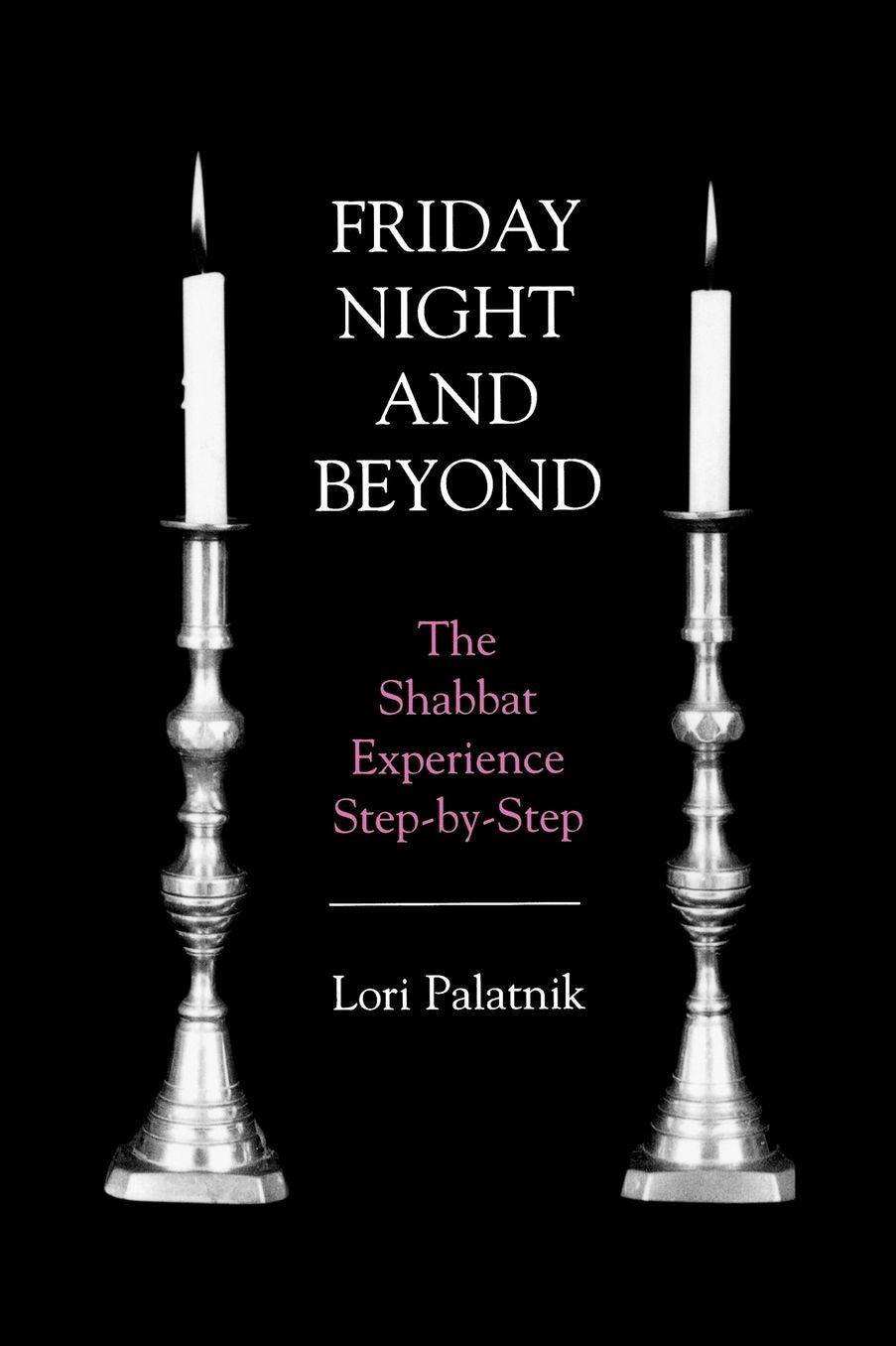 Friday Night and Beyond: The Shabbat Experience - Step-by-Step