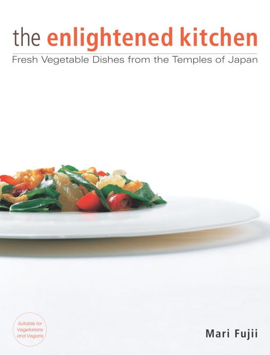 The Enlightened Kitchen: Fresh Vegetable Dishes from the Temples of Japan