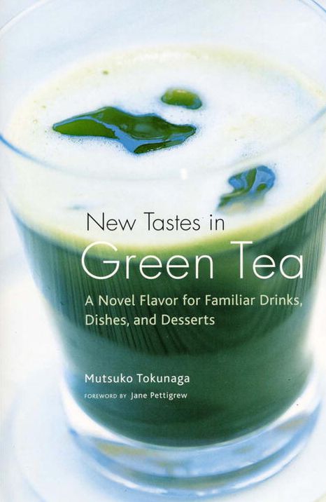 New Tastes in Green Tea: A Novel Flavor for Familiar Drinks, Dishes, and Desserts