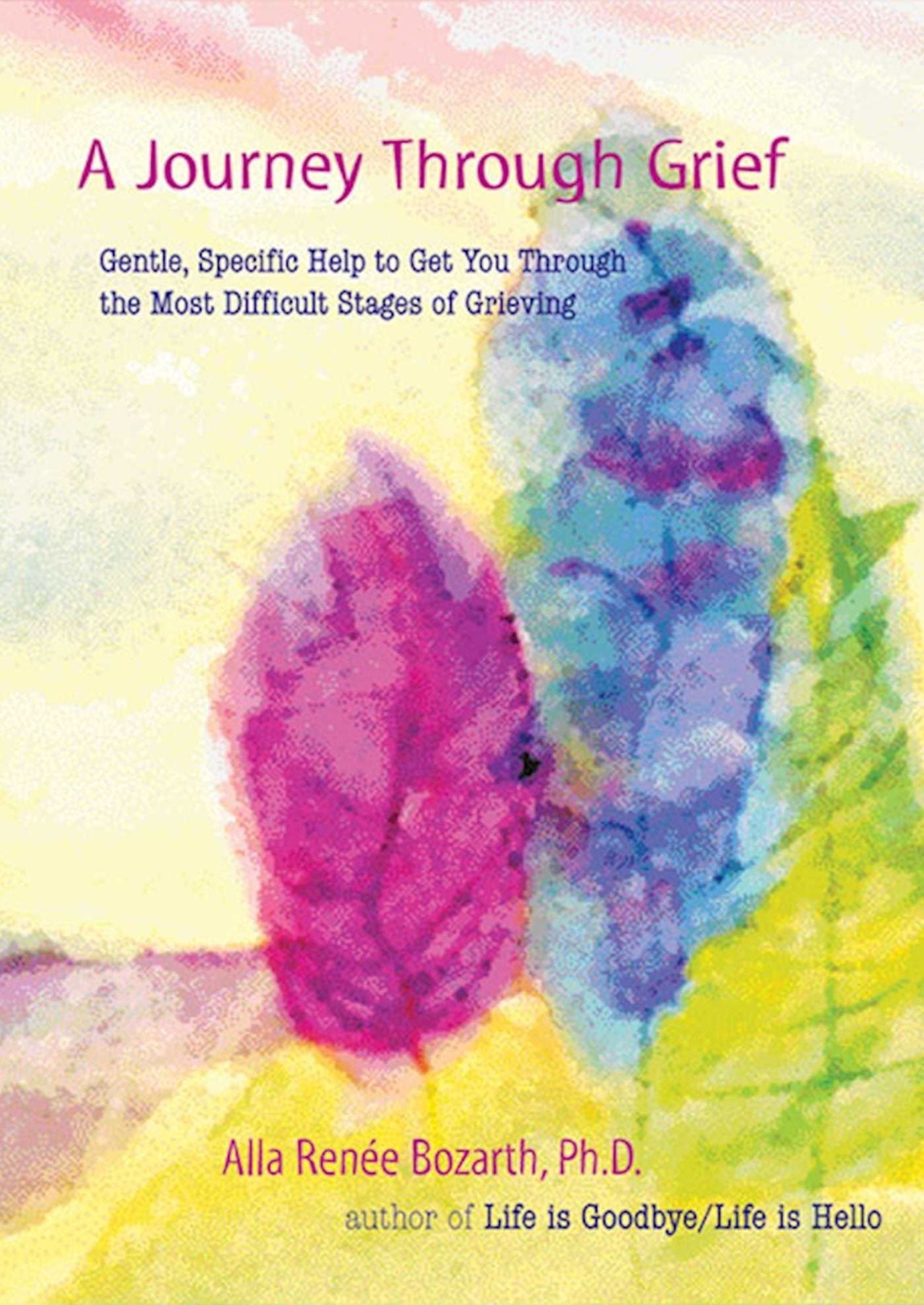 A Journey through Grief: Gentle, Specific Help to Get You Through the Most Difficult Stages of Grieving