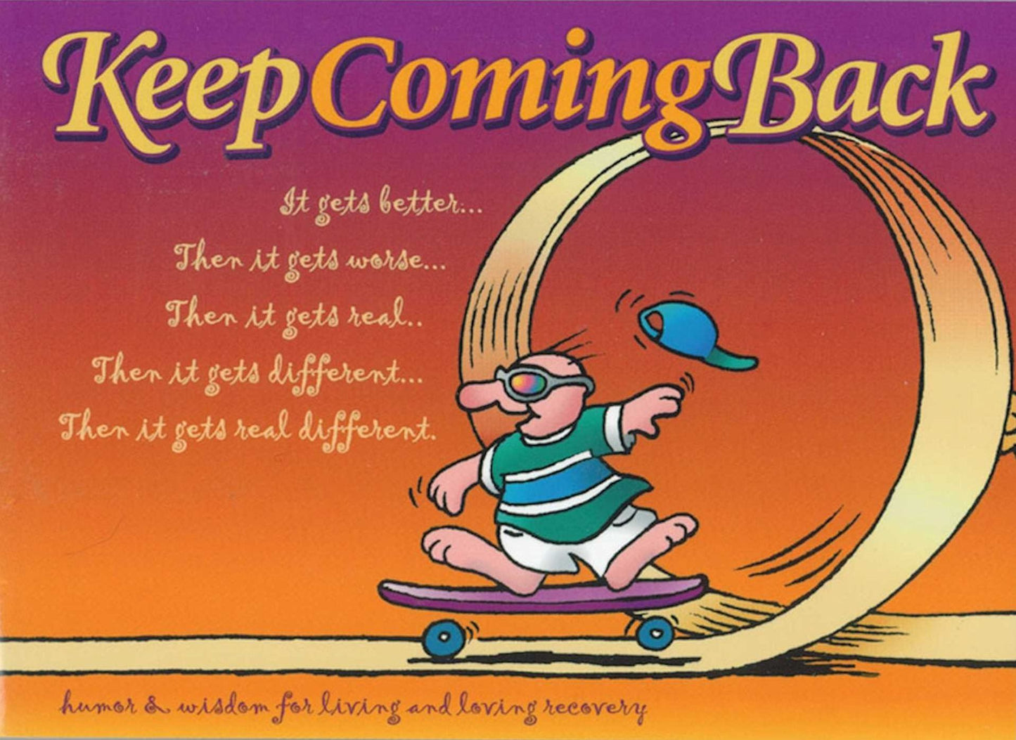 Keep Coming Back: Humor and Wisdom for Living and Loving Recovery