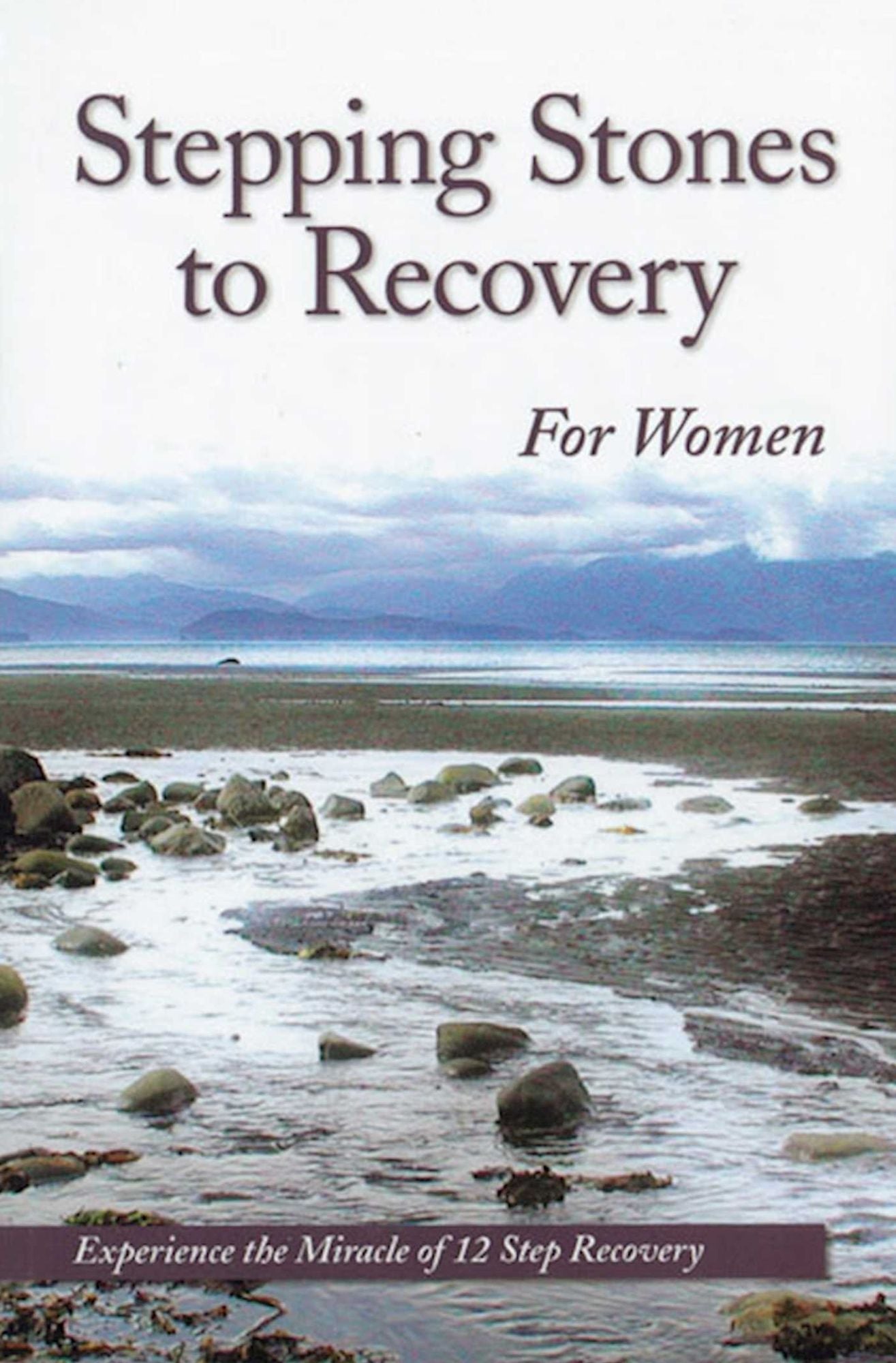 Stepping Stones to Recovery for Women - Experience the Miracle of 12 Step Recovery