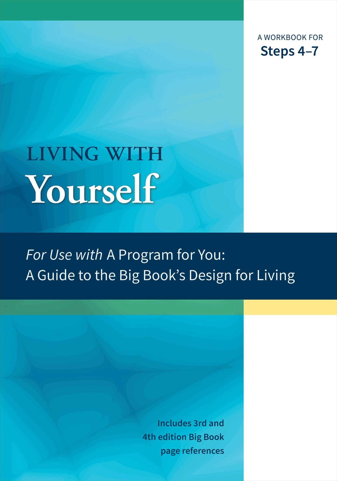 A Guide to the Big Book's Design for Living With Yourself : Steps 4-7