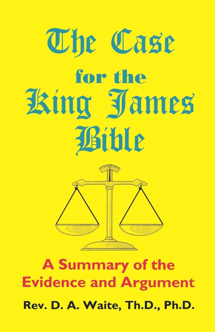 The Case for the King James Bible, a Summary of the Evidence and Argument