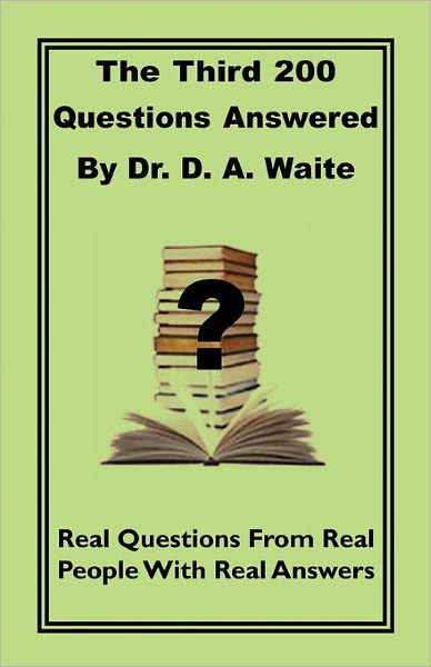 The Third 200 Questions Answered By Dr. D. A. Waite