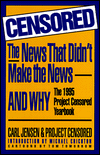 Censored: The News That Didn't Make the News--And Why: The 1995 Project Censored Yearbook