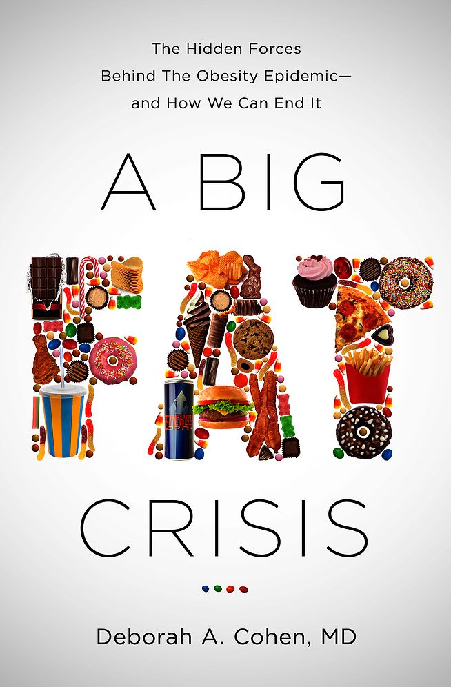 A Big Fat Crisis: The Hidden Forces Behind the Obesity Epidemic--and How We Can End It