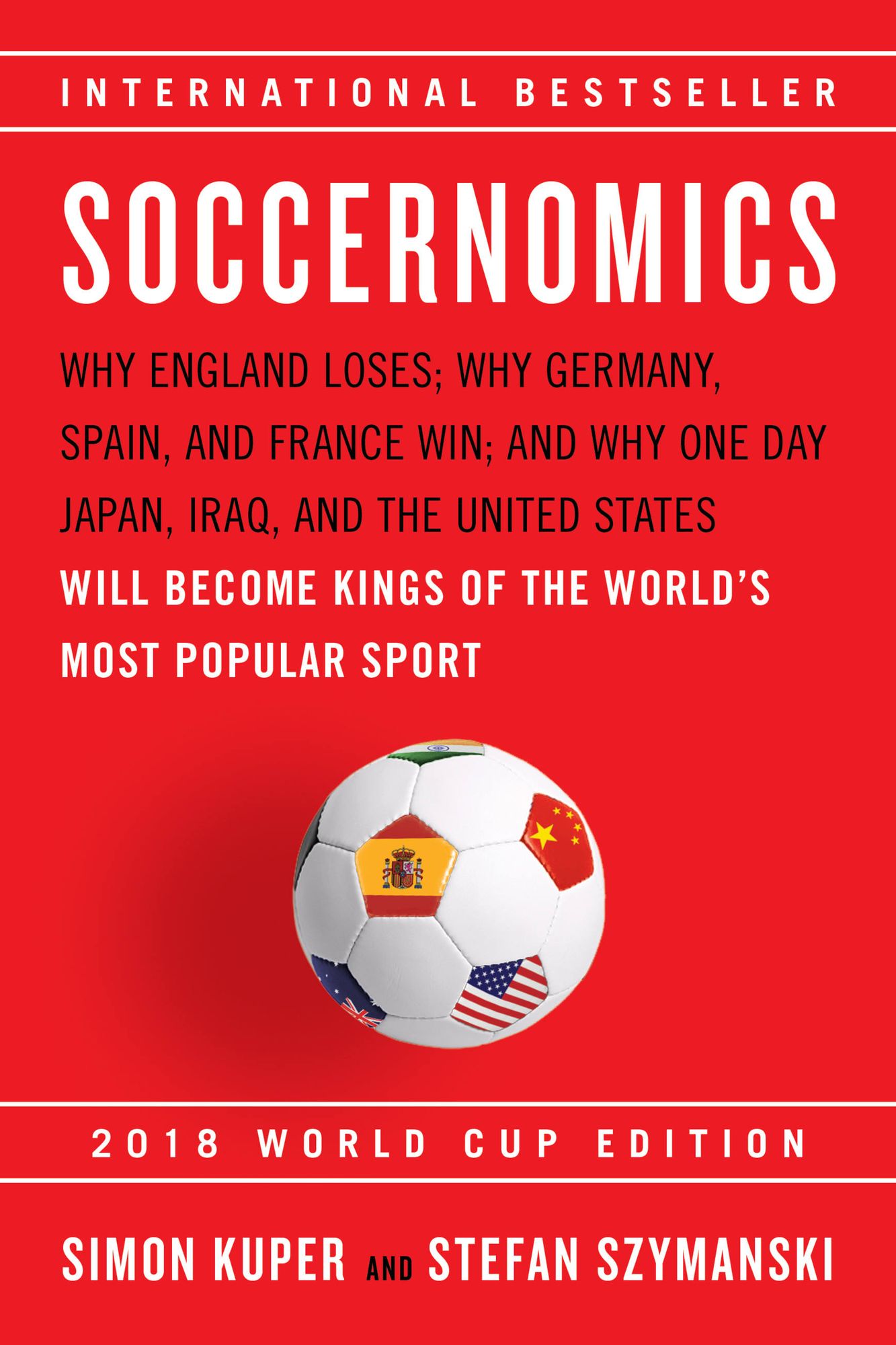 Soccernomics: Why England Loses, Why Spain, Germany, and Brazil Win, and Why the U.S., Japan, Australia--and Even Iraq--Are Destined to Become the Kings of the World's Most Popular Sport
