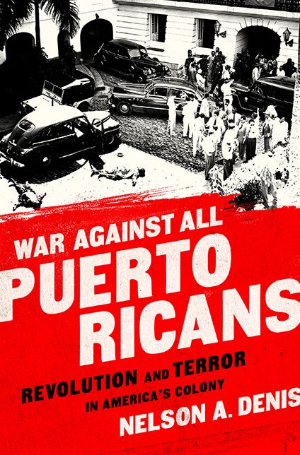 War Against All Puerto Ricans: Revolution and Terror in America's Colony