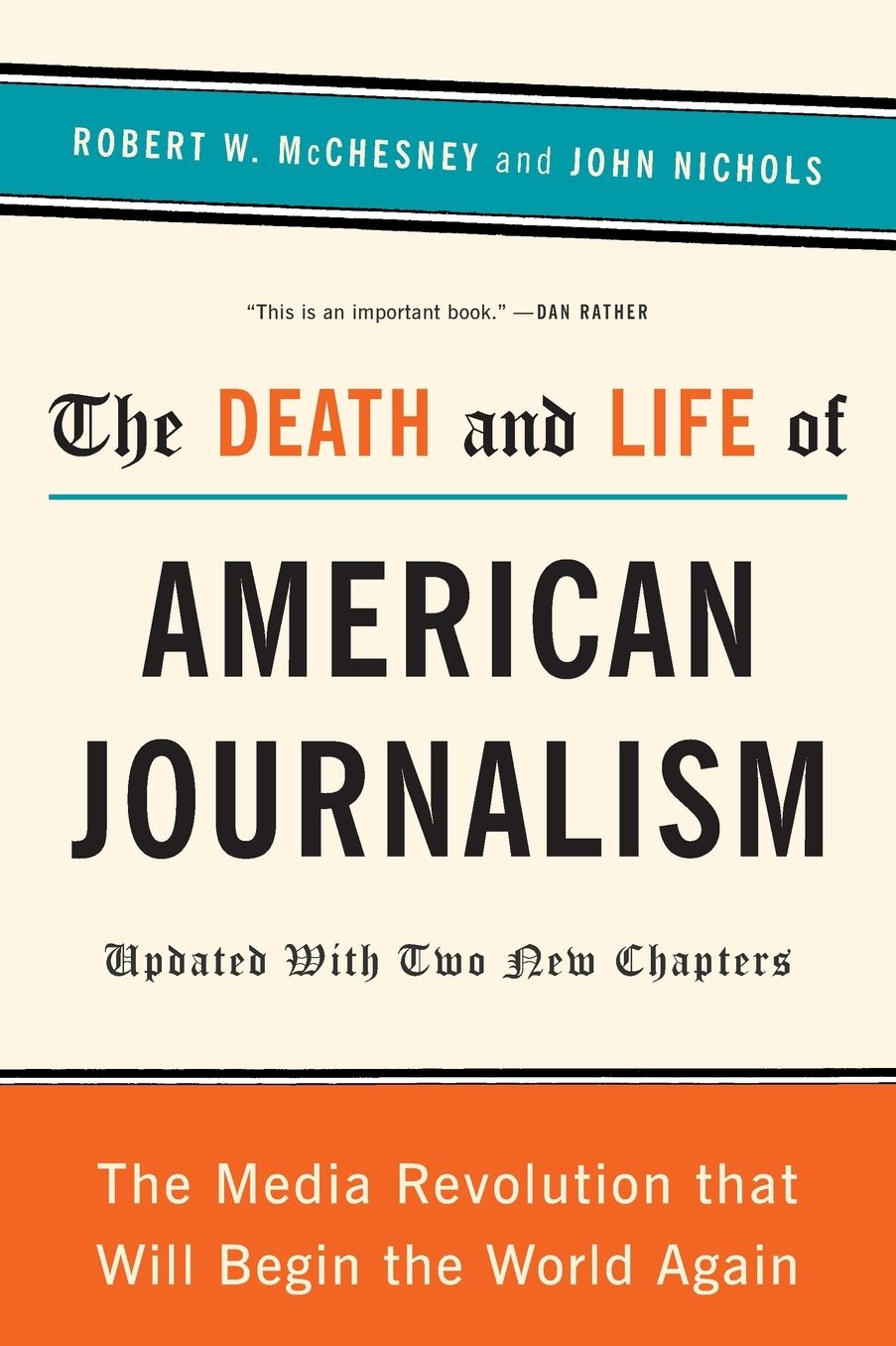 The Death and Life of American Journalism: The Media Revolution That Will Begin the World Again