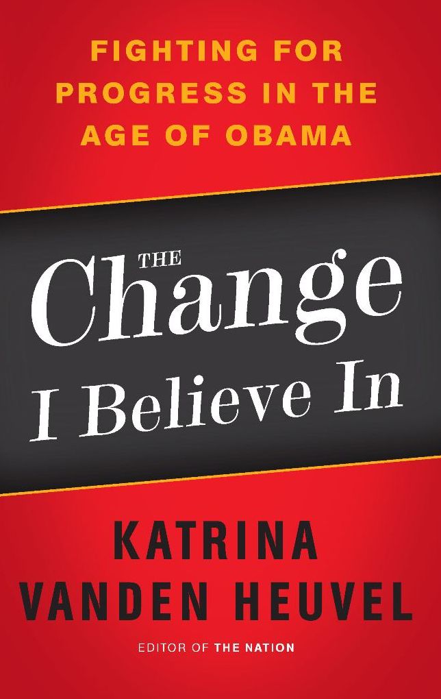 The Change I Believe In: Fighting for Progress in the Age of Obama