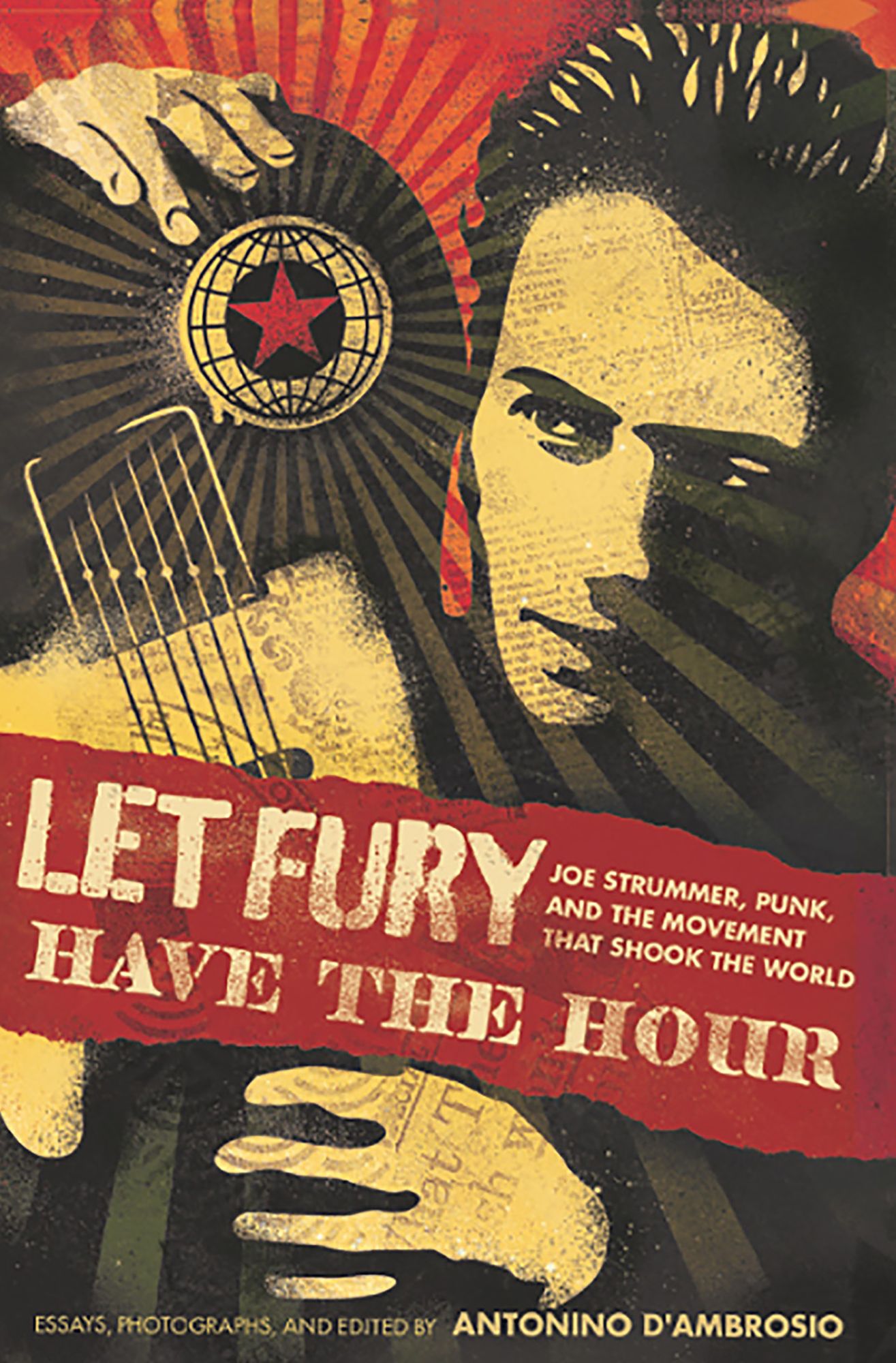 Let Fury Have the Hour: Joe Strummer, Punk, and the Movement that Shook the World