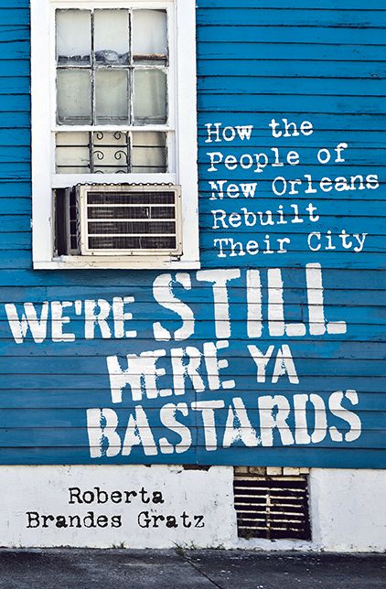 We're Still Here Ya Bastards: How the People of New Orleans Rebuilt Their City