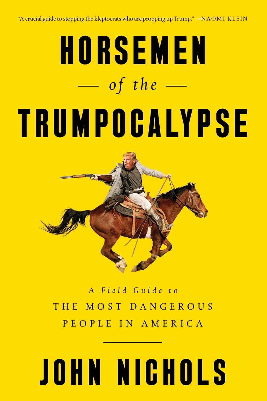 Horsemen of the Trumpocalypse: A Field Guide to the Most Dangerous People in America