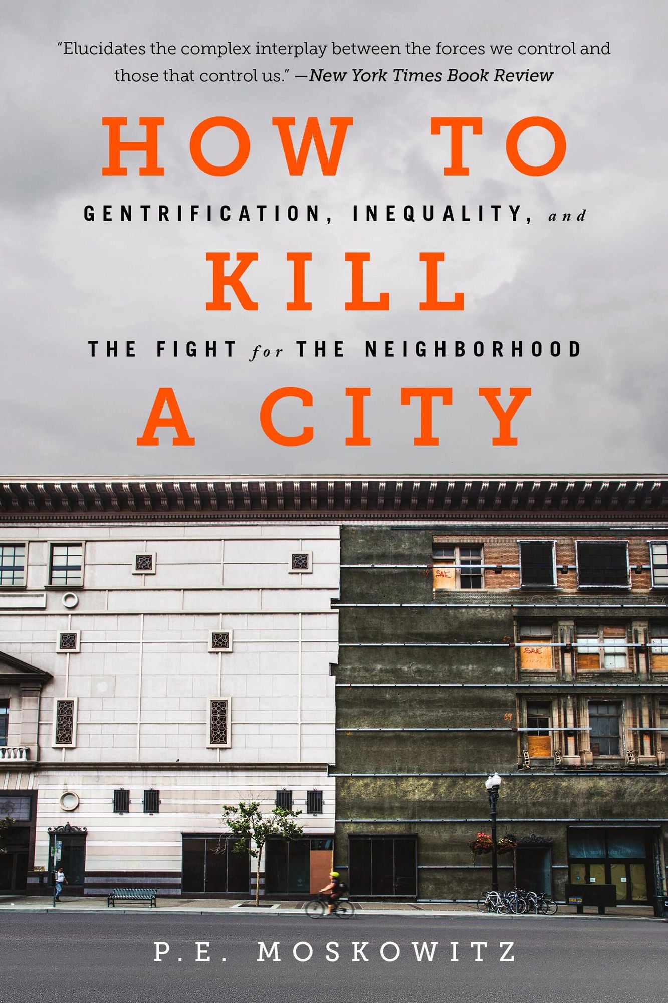 How to Kill a City : Gentrification, Inequality, and the Fight for the Neighborhood