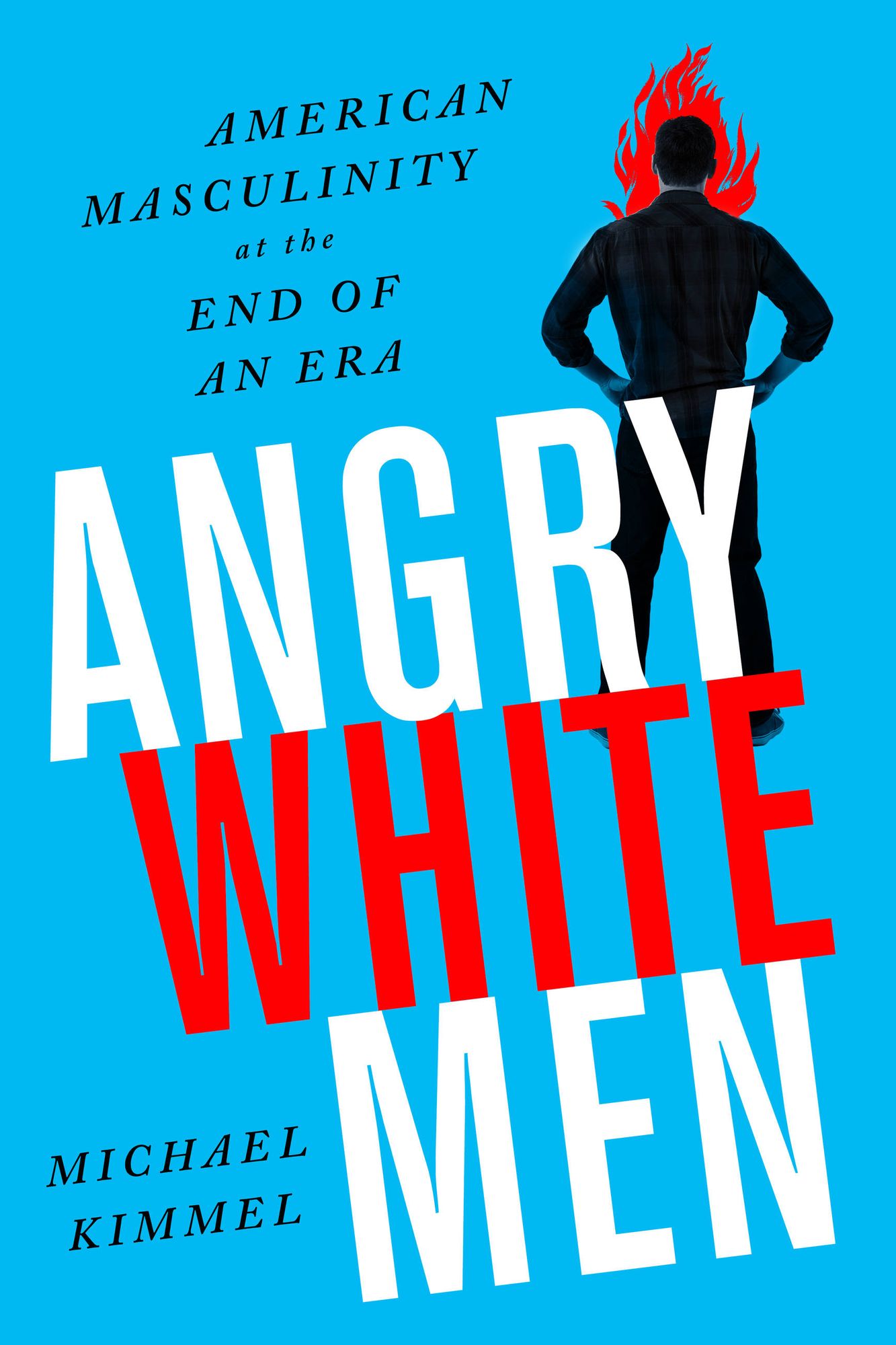 Angry White Men: American Masculinity at the End of an Era