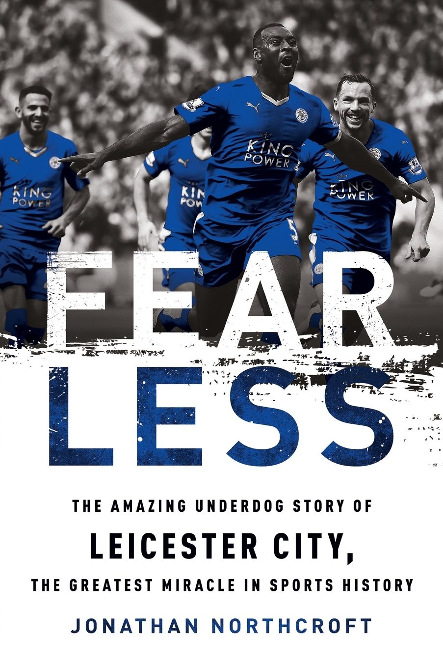 Fearless: The Amazing Underdog Story of Leicester City, the Greatest Miracle in Sports History