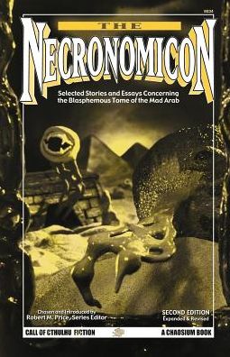 Necronomicon: Selected Stories and Essays Concerning the Blasphemous Tome of the Mad Arab