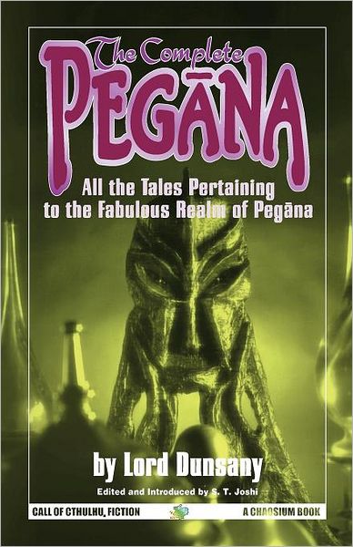 The Complete Pegana: All the Tales Pertaining to the Fabulous Realm of Pegana